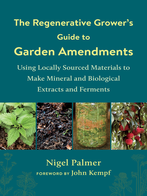 Title details for The Regenerative Grower's Guide to Garden Amendments by Nigel Palmer - Available